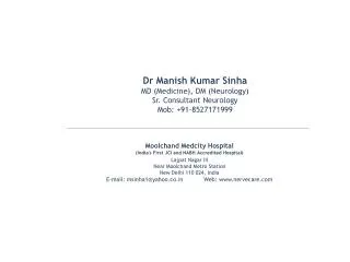 Dr Manish Kumar Sinha MD (Medicine), DM (Neurology) Sr. Consultant Neurology Mob: +91-8527171999