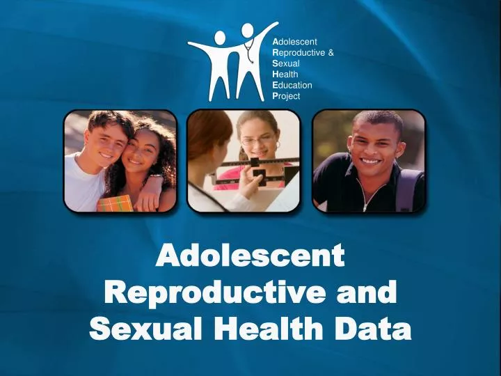 adolescent reproductive and sexual health data