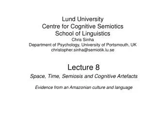 Lecture 8 Space, Time, Semiosis and Cognitive Artefacts