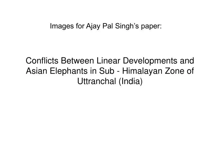 conflicts between linear developments and asian elephants in sub himalayan zone of uttranchal india