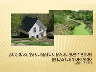 Addressing Climate Change Adaptation in Eastern Ontario april 15, 2013
