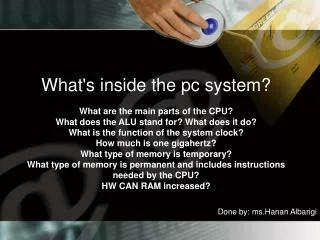 What's inside the pc system? What are the main parts of the CPU?