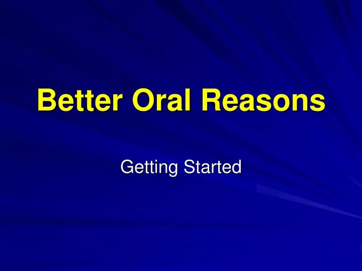 better oral reasons