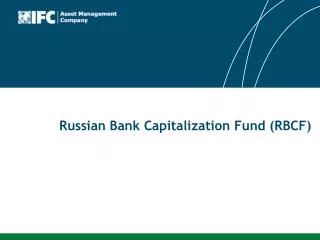 Russian Bank Capitalization Fund (RBCF)