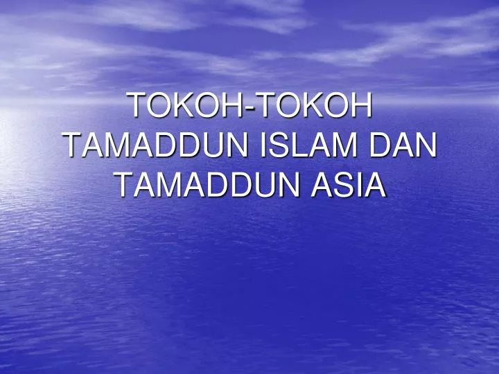 tokoh tokoh tamaddun islam dan tamaddun asia