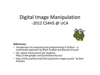 Digital Image M anipulation -2012 CS4HS @ UCA