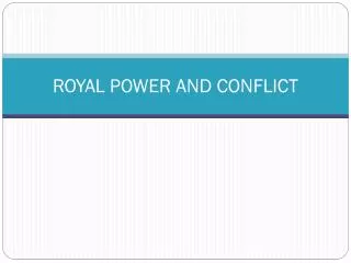 ROYAL POWER AND CONFLICT