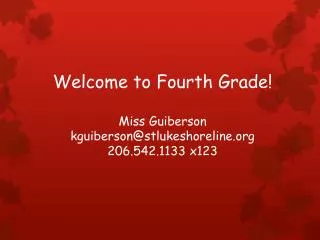 Welcome to Fourth Grade! Miss Guiberson kguiberson@stlukeshoreline 206.542.1133 x123
