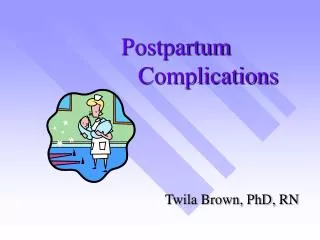 Postpartum 			Complications