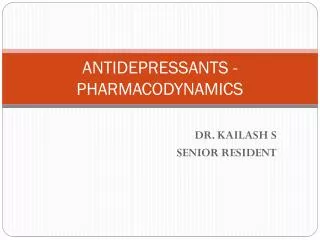 ANTIDEPRESSANTS - PHARMACODYNAMICS