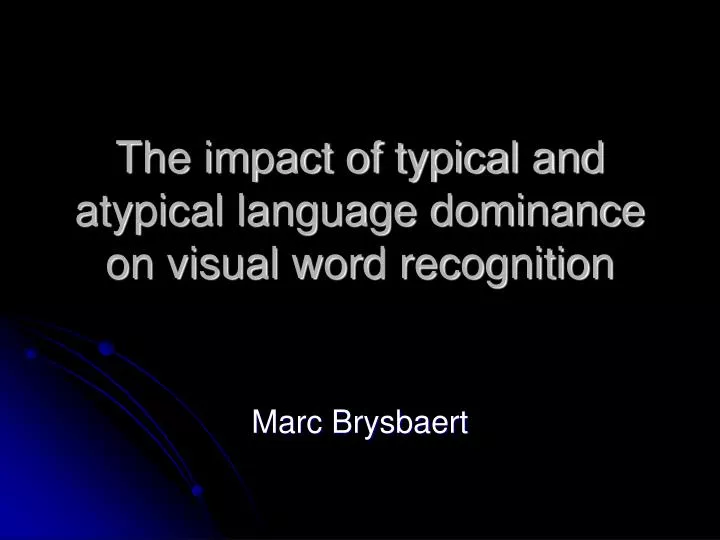 the impact of typical and atypical language dominance on visual word recognition