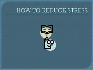 HOW TO REDUCE STRESS