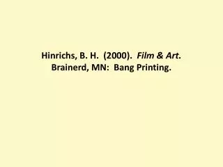 Hinrichs, B. H. (2000). Film &amp; Art. Brainerd, MN: Bang Printing.