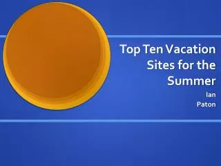 Top Ten Vacation Sites for the Summer