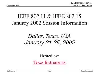 IEEE 802.11 &amp; IEEE 802.15 January 2002 Session Information Dallas, Texas, USA January 21-25, 2002