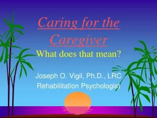 Caring for the Caregiver What does that mean?