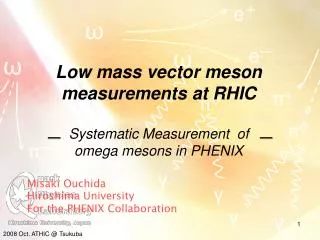 Low mass vector meson measurements at RHIC Systematic Measurement of omega mesons in PHENIX