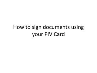 How to sign documents using your PIV Card