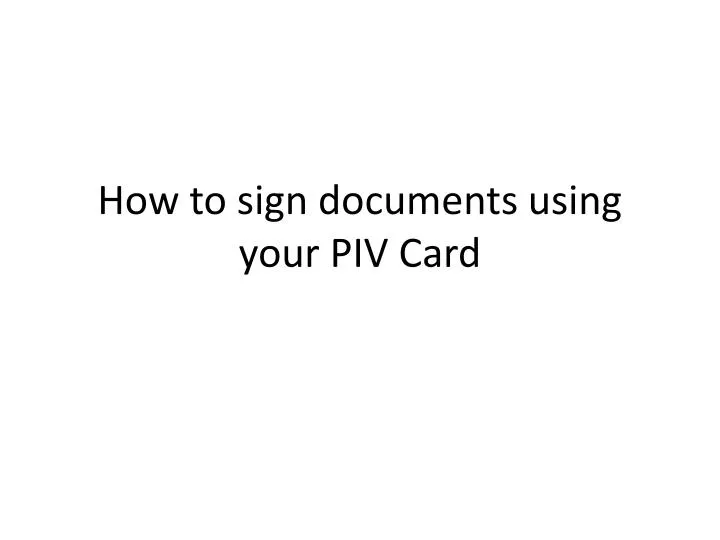 how to sign documents using your piv card