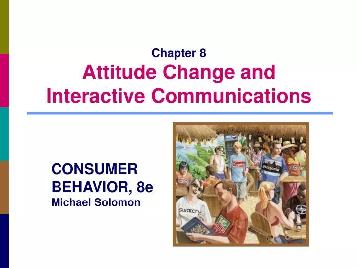 chapter 8 attitude change and interactive communications