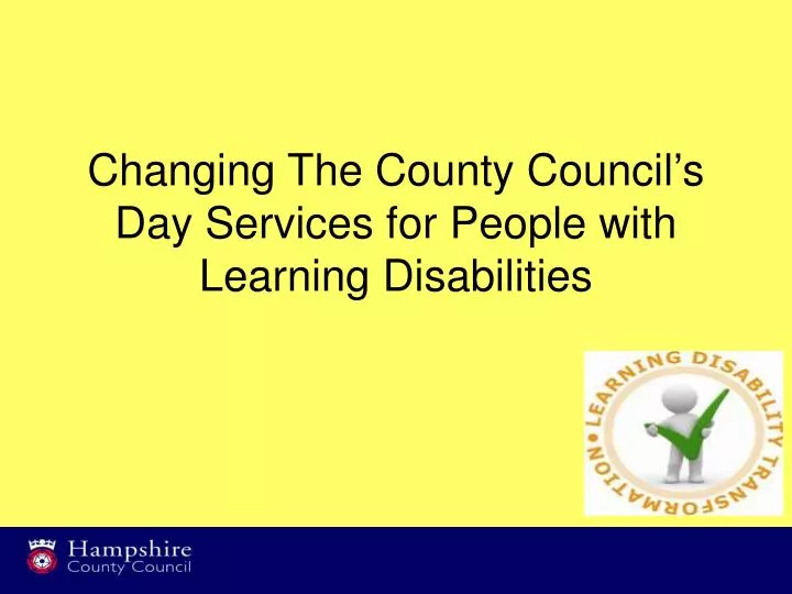 changing the county council s day services for people with learning disabilities