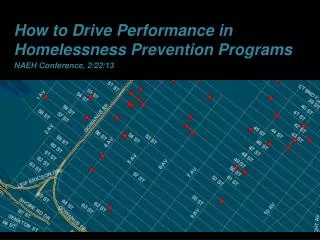 How to Drive Performance in Homelessness Prevention Programs NAEH Conference, 2/22/13