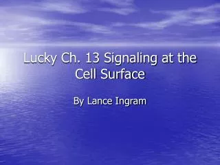Lucky Ch. 13 Signaling at the Cell Surface