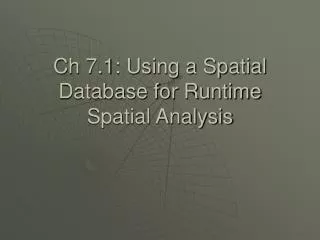 Ch 7.1: Using a Spatial Database for Runtime Spatial Analysis