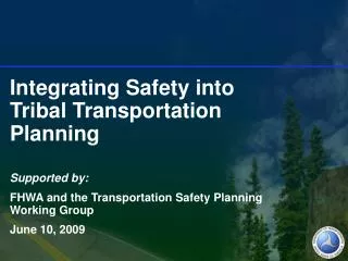 Integrating Safety into Tribal Transportation Planning Supported by: