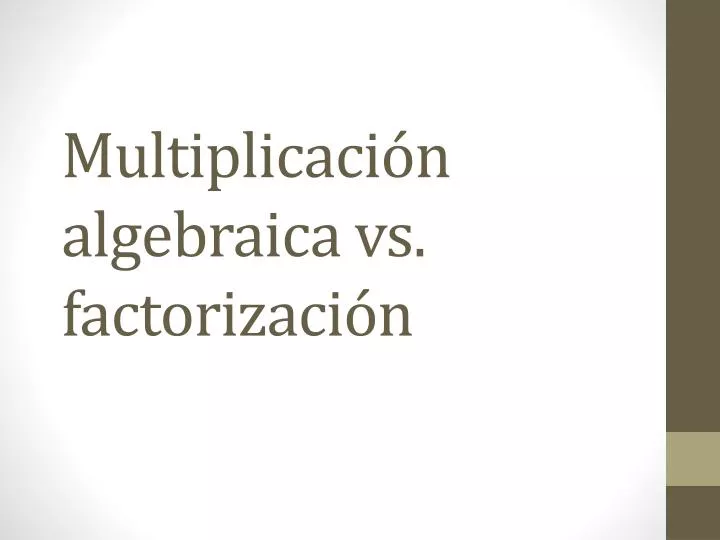 multiplicaci n algebraica vs factorizaci n