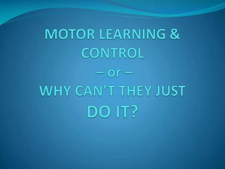 motor learning control or why can t they just do it