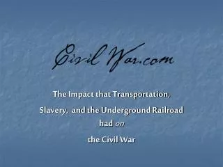 The Impact that Transportation, Slavery, and the Underground Railroad had on the Civil War