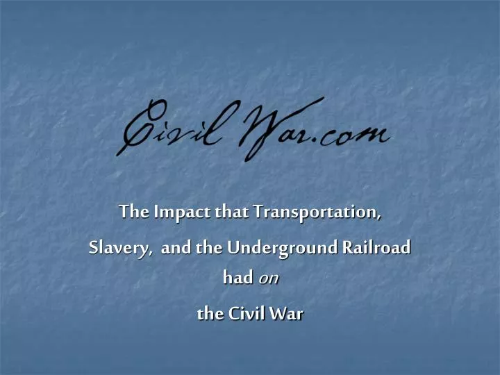 the impact that transportation slavery and the underground railroad had on the civil war