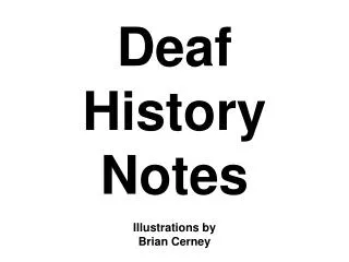 Deaf History Notes Illustrations by Brian Cerney