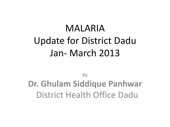 malaria update for district dadu jan march 2013
