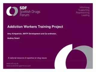 Addiction Workers Training Project Amy Kirkpatrick, AWTP Development and Co-ordinator,