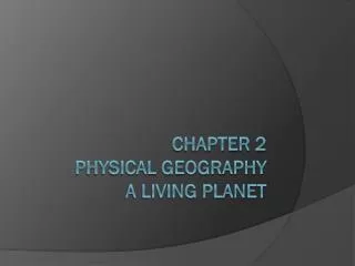 Chapter 2 Physical Geography A Living Planet