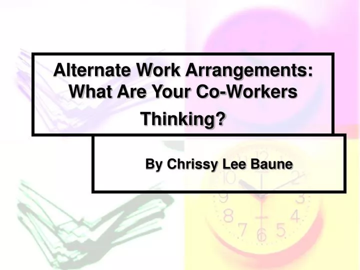 alternate work arrangements what are your co workers thinking