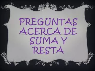 preguntas acerca de suma y resta