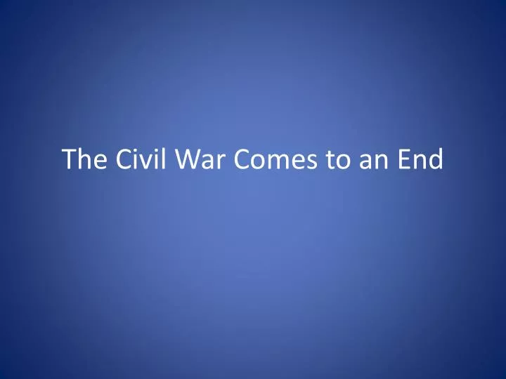 the civil war comes to an end