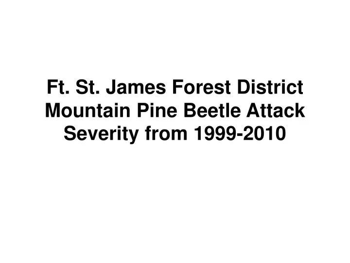 ft st james forest district mountain pine beetle attack severity from 1999 2010