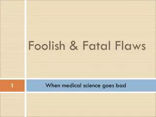 Foolish &amp; Fatal Flaws