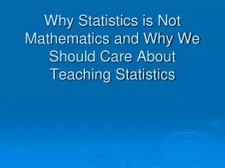 Why Statistics is Not Mathematics and Why We Should Care About Teaching Statistics