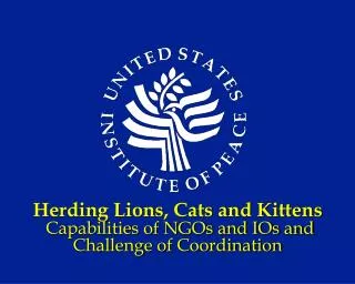 Herding Lions, Cats and Kittens Capabilities of NGOs and IOs and Challenge of Coordination
