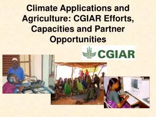Climate Applications and Agriculture: CGIAR Efforts, Capacities and Partner Opportunities