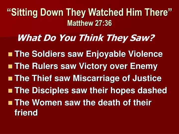 sitting down they watched him there matthew 27 36