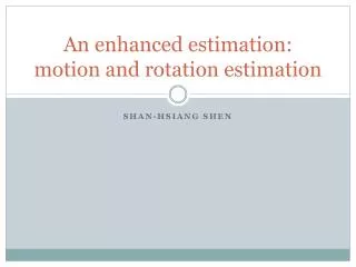 An enhanced estimation: motion and rotation estimation