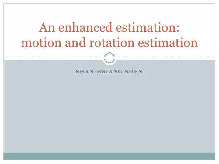 an enhanced estimation motion and rotation estimation