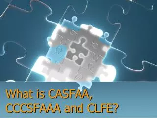 What is CASFAA, CCCSFAAA and CLFE?