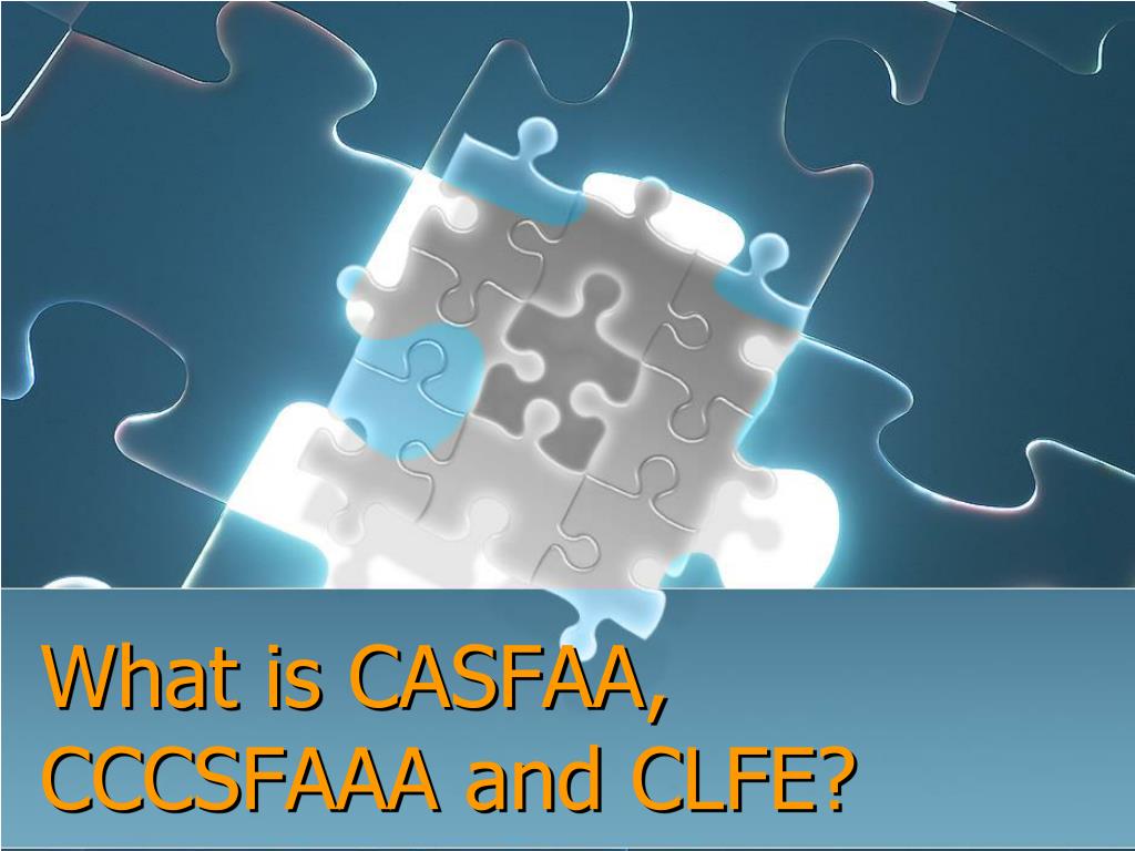 PPT - What is CASFAA, CCCSFAAA and CLFE? PowerPoint Presentation, free ...